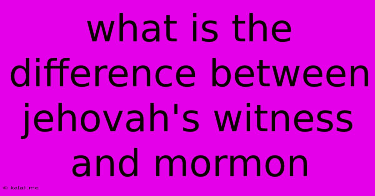 What Is The Difference Between Jehovah's Witness And Mormon