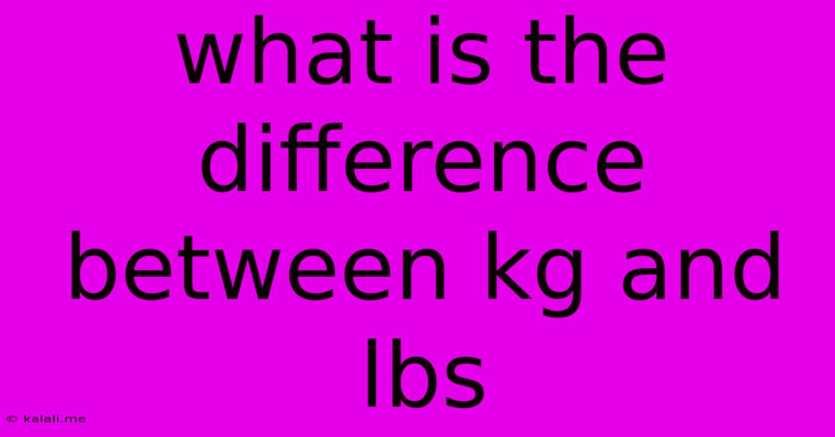 What Is The Difference Between Kg And Lbs