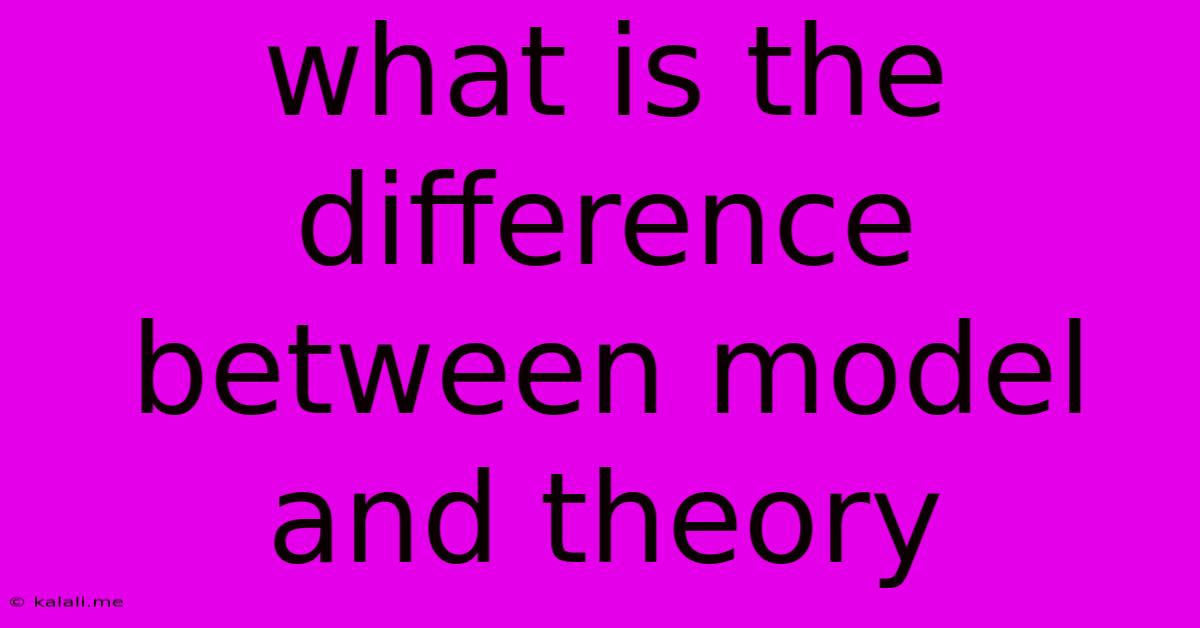 What Is The Difference Between Model And Theory