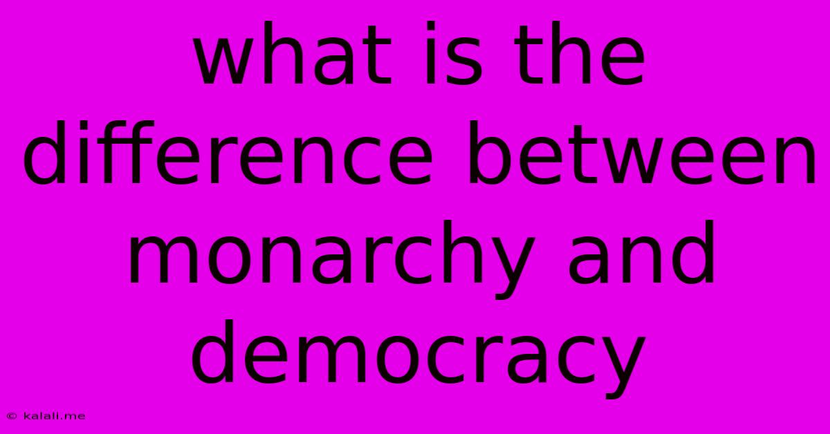 What Is The Difference Between Monarchy And Democracy