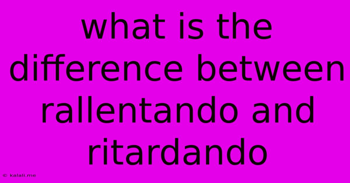 What Is The Difference Between Rallentando And Ritardando