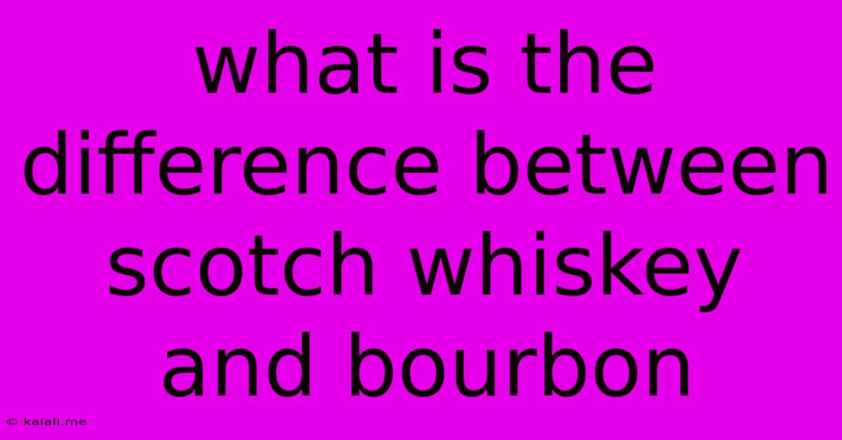 What Is The Difference Between Scotch Whiskey And Bourbon