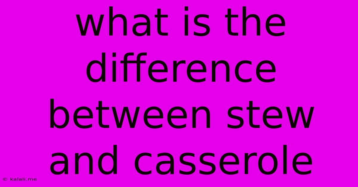 What Is The Difference Between Stew And Casserole
