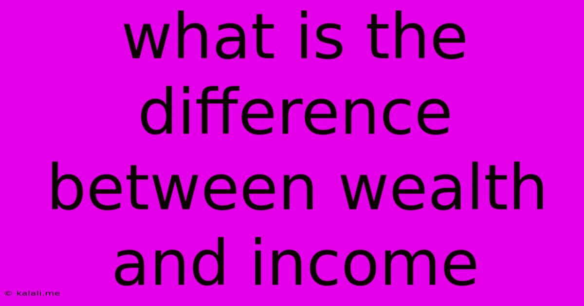 What Is The Difference Between Wealth And Income