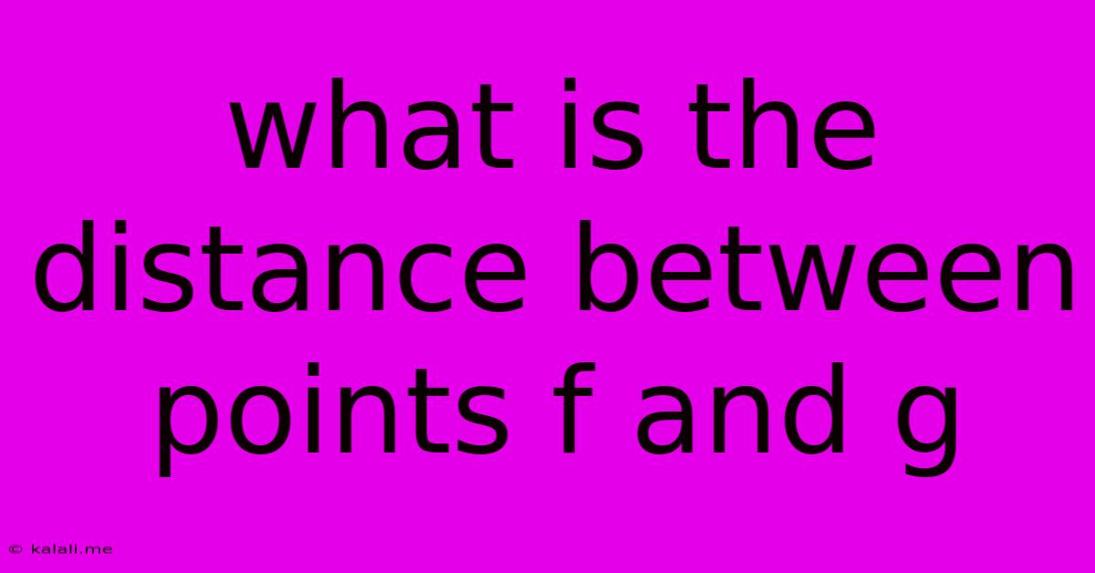 What Is The Distance Between Points F And G