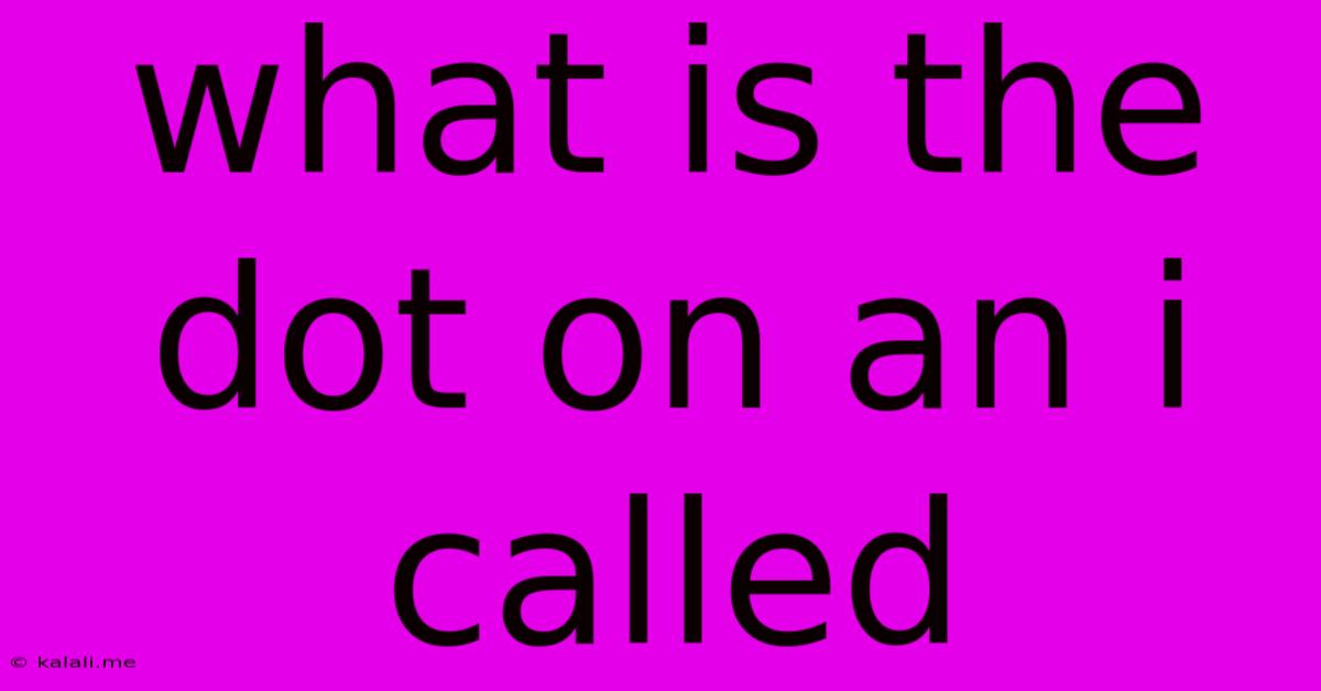 What Is The Dot On An I Called