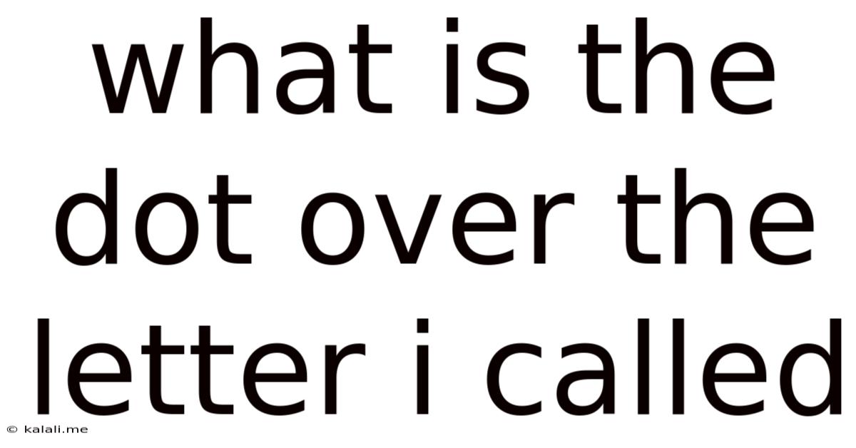 What Is The Dot Over The Letter I Called