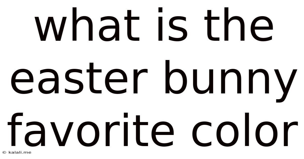 What Is The Easter Bunny Favorite Color