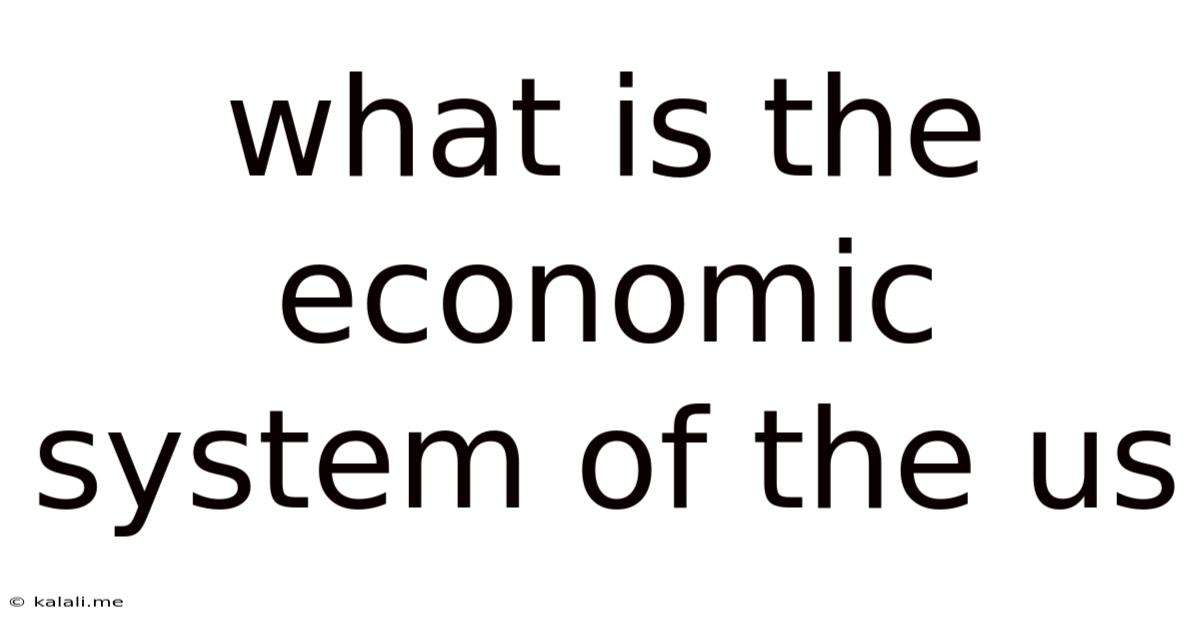 What Is The Economic System Of The Us