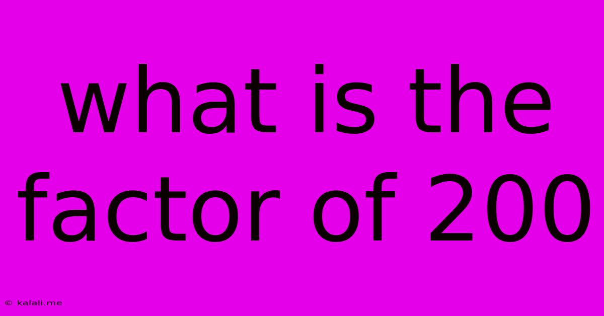 What Is The Factor Of 200