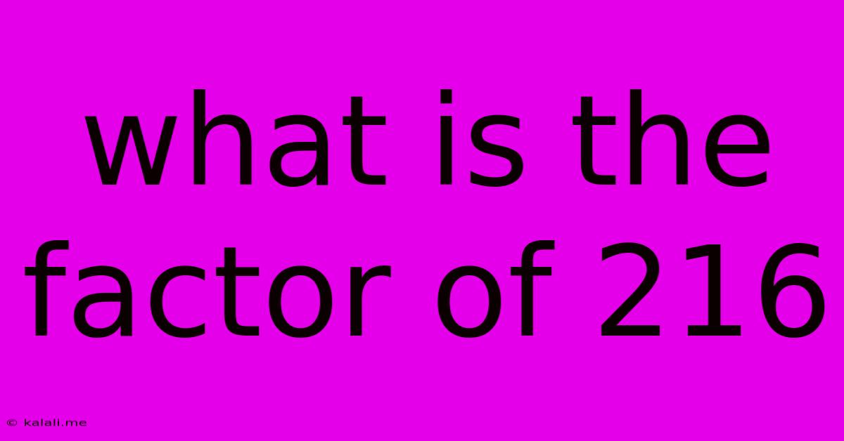What Is The Factor Of 216