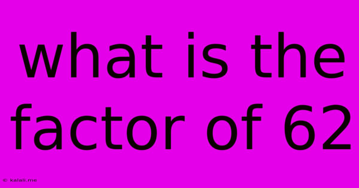 What Is The Factor Of 62