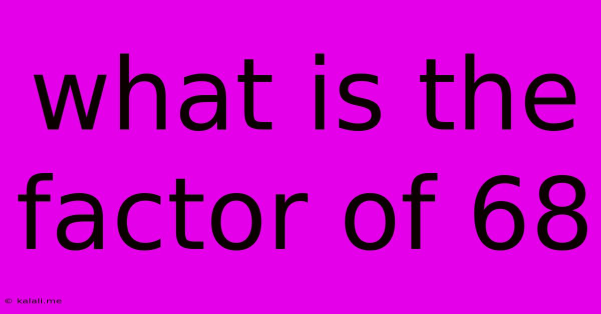 What Is The Factor Of 68