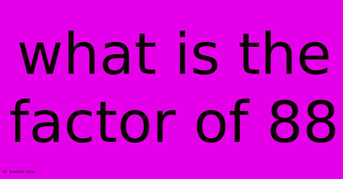 What Is The Factor Of 88