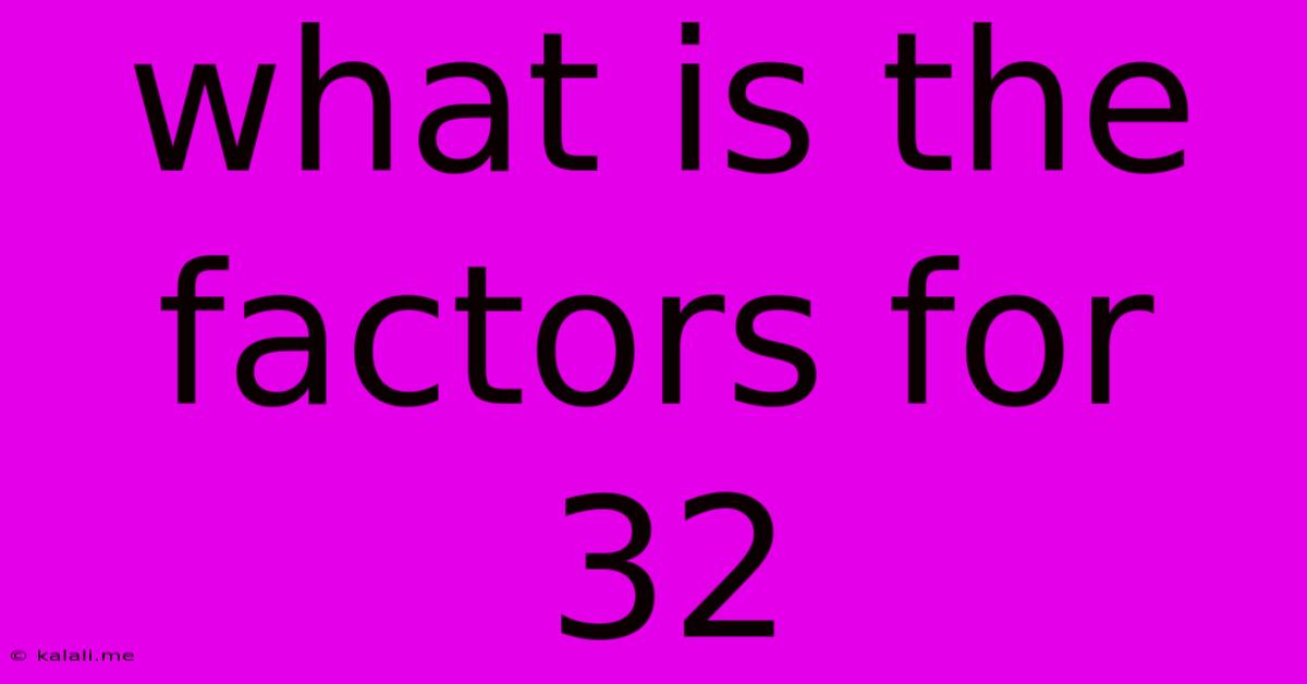 What Is The Factors For 32