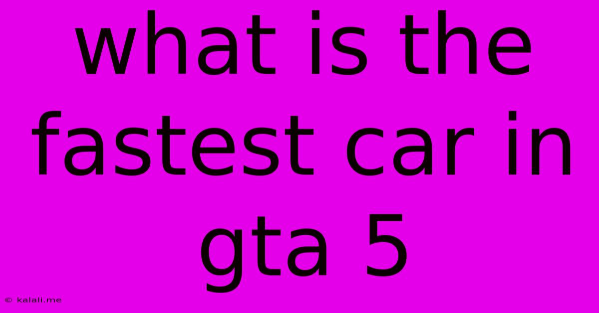 What Is The Fastest Car In Gta 5