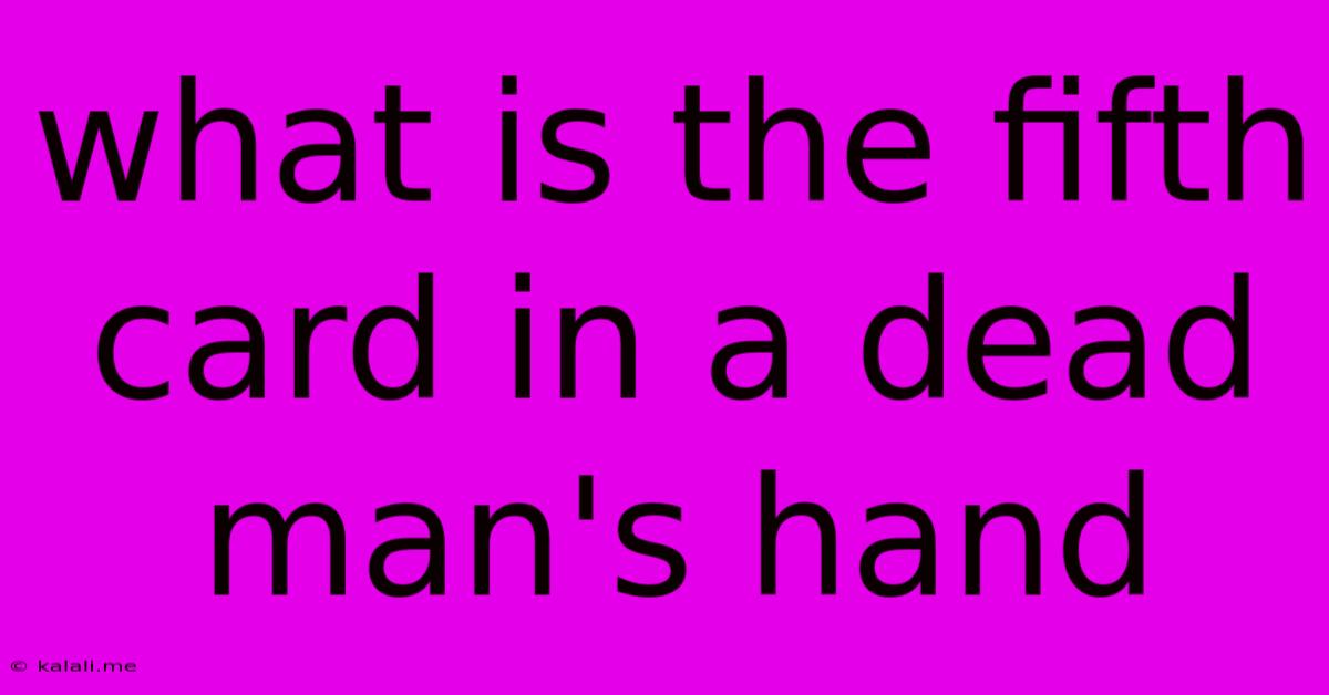 What Is The Fifth Card In A Dead Man's Hand