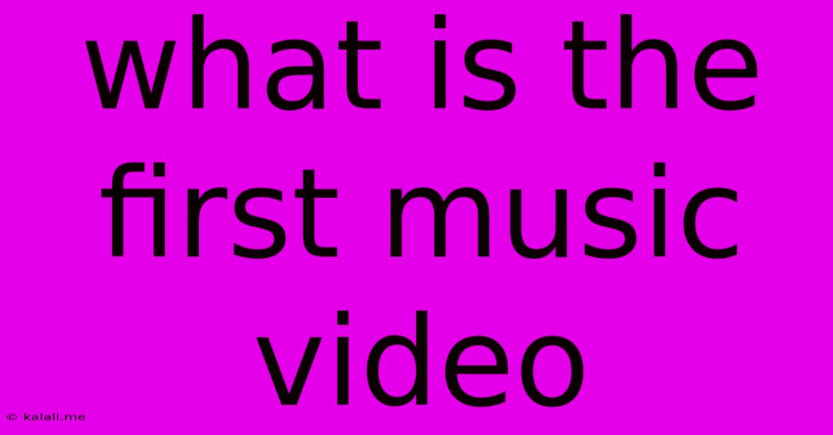 What Is The First Music Video