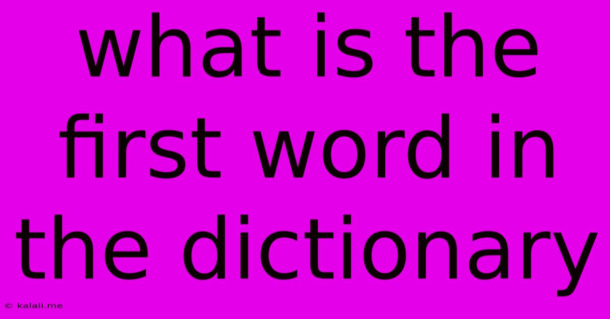 What Is The First Word In The Dictionary
