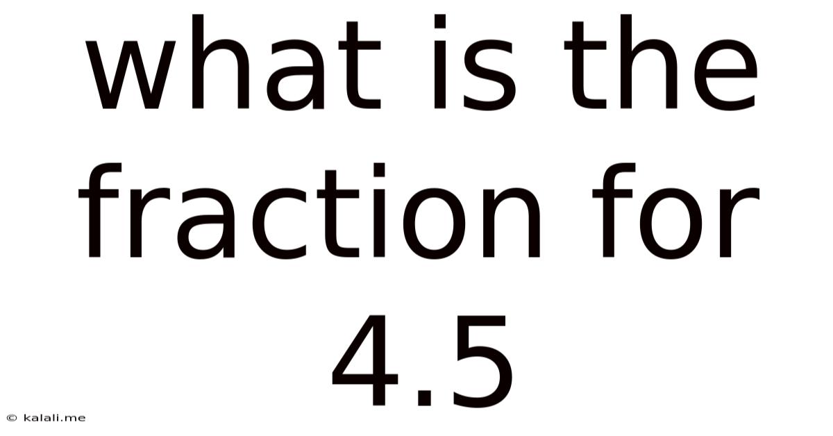 What Is The Fraction For 4.5
