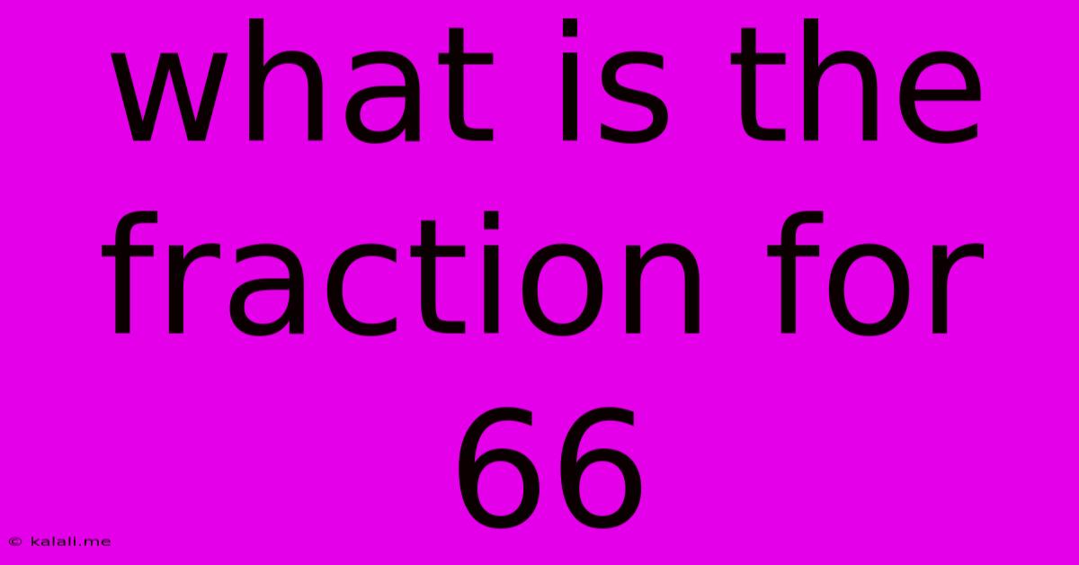 What Is The Fraction For 66
