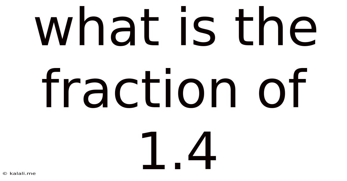 What Is The Fraction Of 1.4