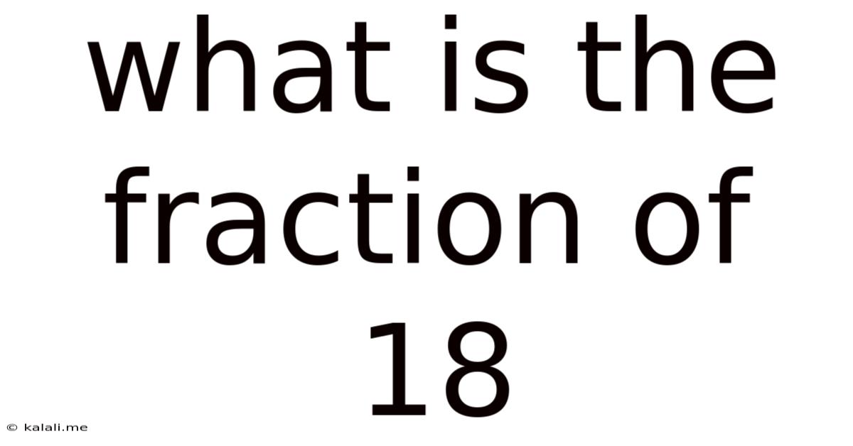 What Is The Fraction Of 18