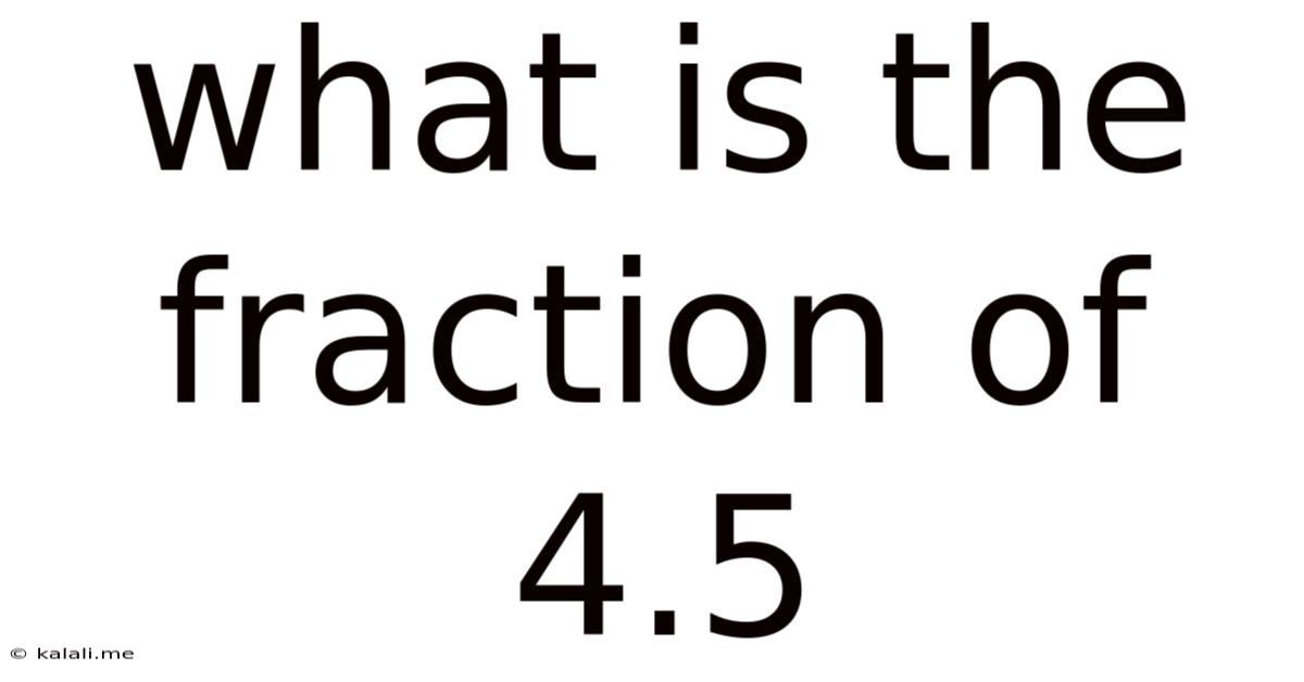 What Is The Fraction Of 4.5