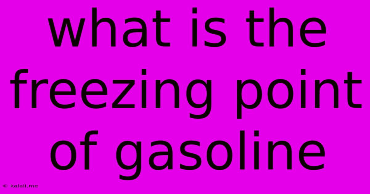 What Is The Freezing Point Of Gasoline