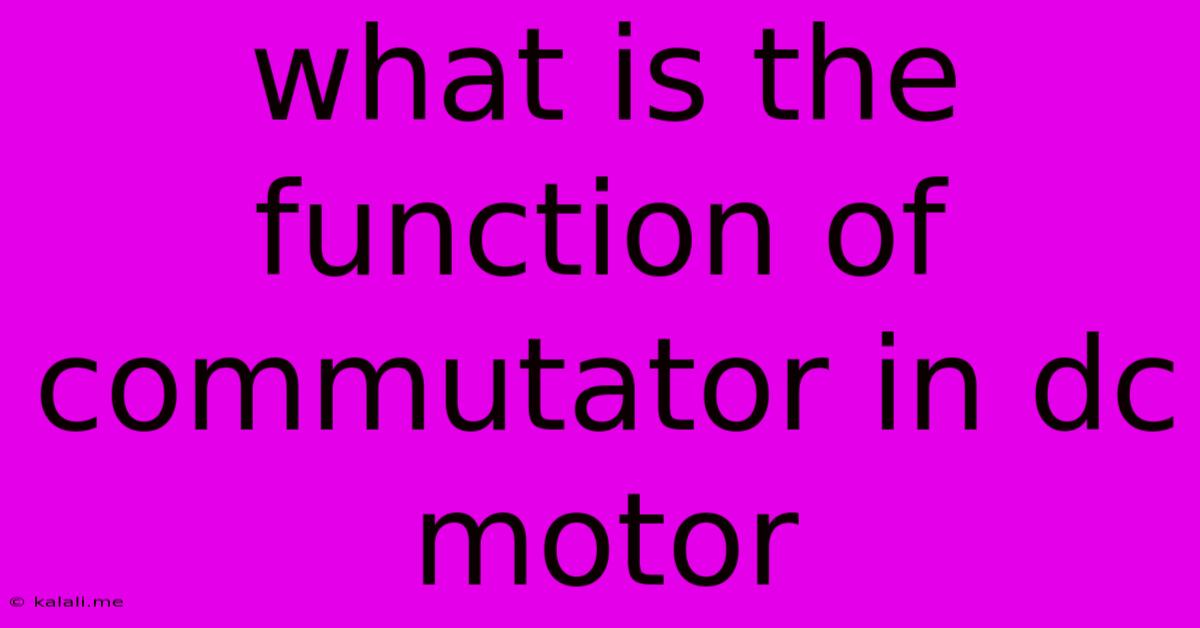 What Is The Function Of Commutator In Dc Motor