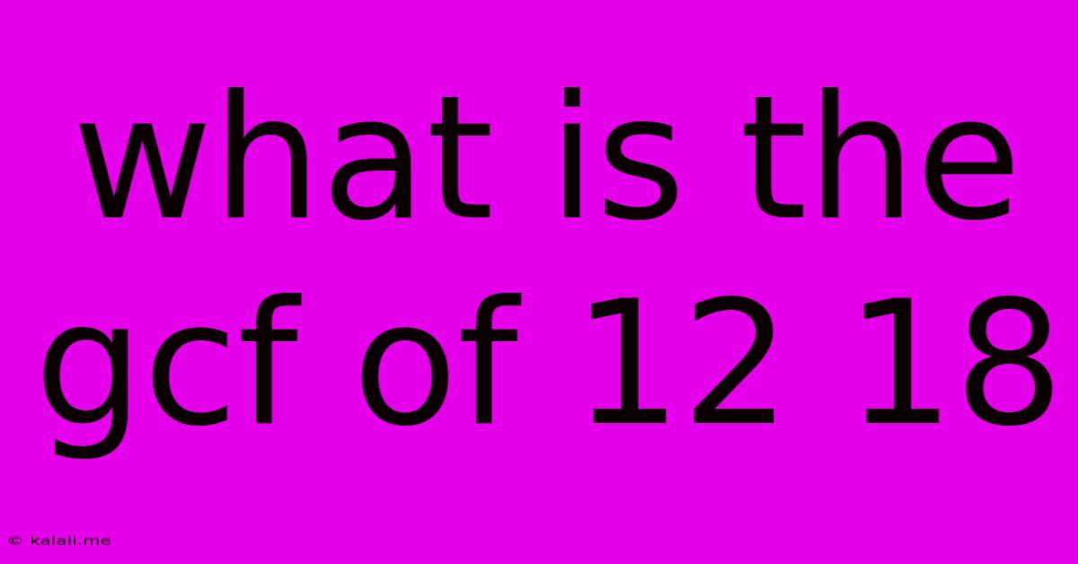 What Is The Gcf Of 12 18