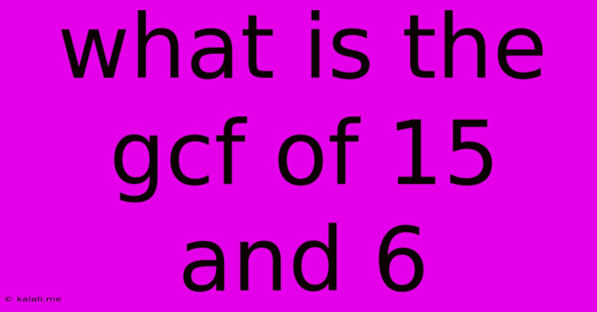 What Is The Gcf Of 15 And 6