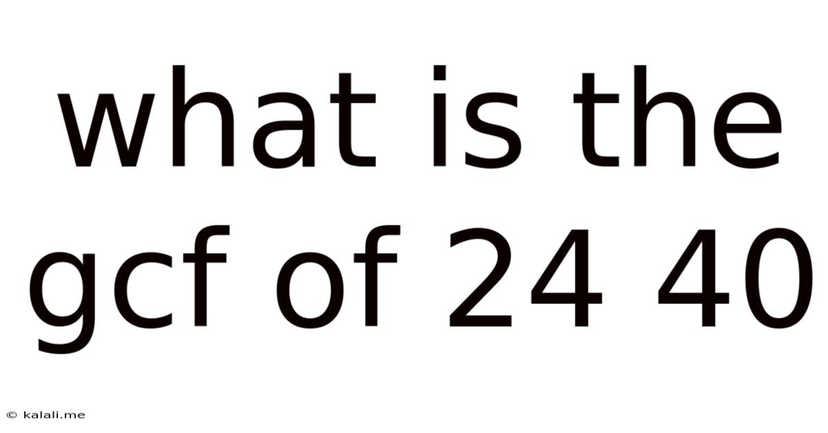 What Is The Gcf Of 24 40