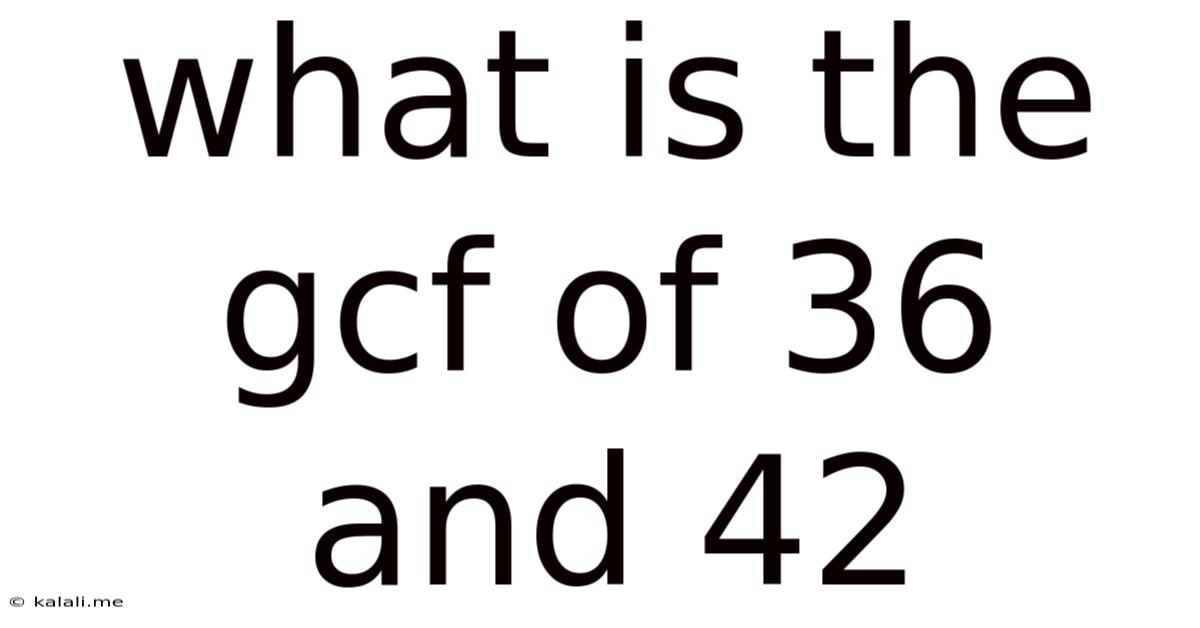 What Is The Gcf Of 36 And 42