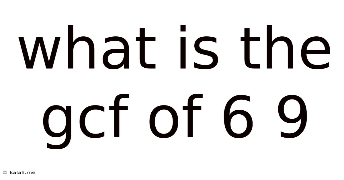 What Is The Gcf Of 6 9