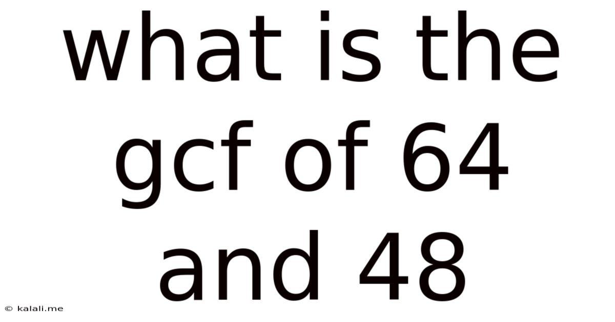 What Is The Gcf Of 64 And 48