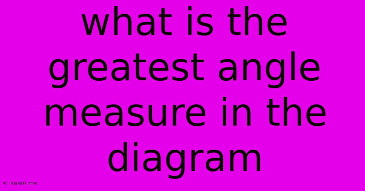 What Is The Greatest Angle Measure In The Diagram