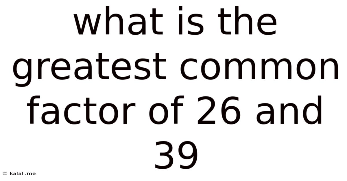 What Is The Greatest Common Factor Of 26 And 39