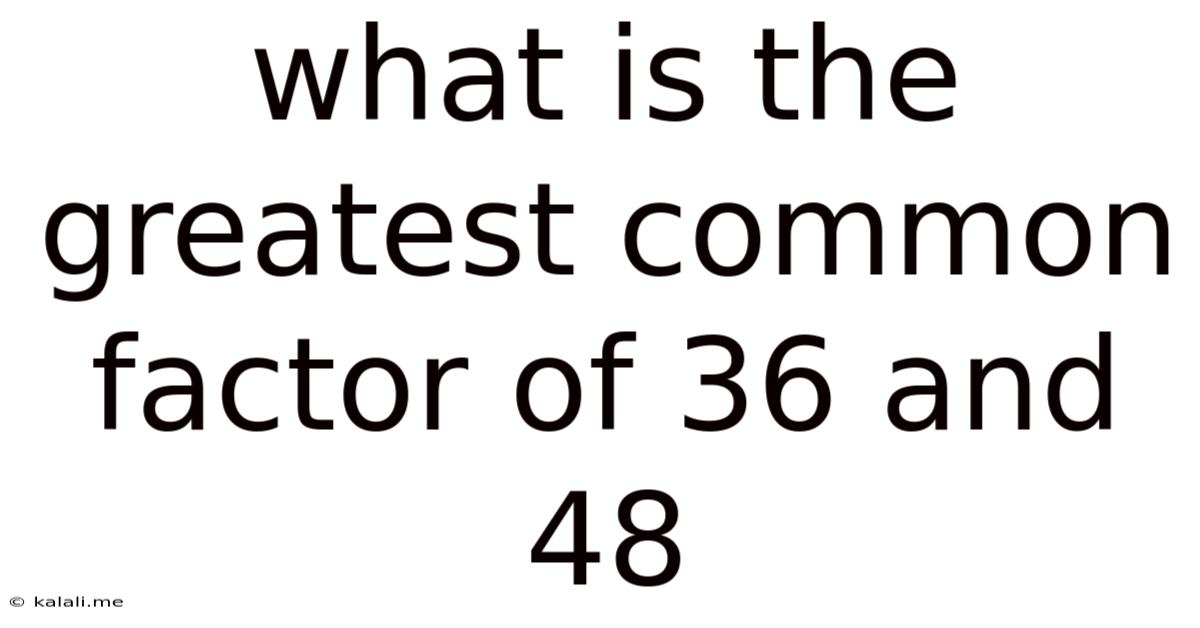 What Is The Greatest Common Factor Of 36 And 48