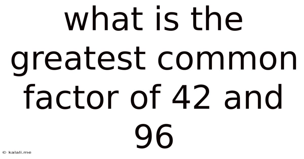 What Is The Greatest Common Factor Of 42 And 96