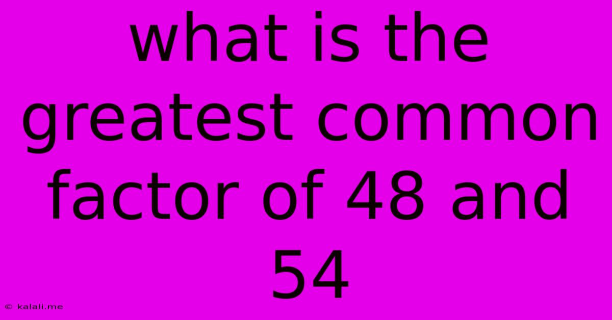 What Is The Greatest Common Factor Of 48 And 54