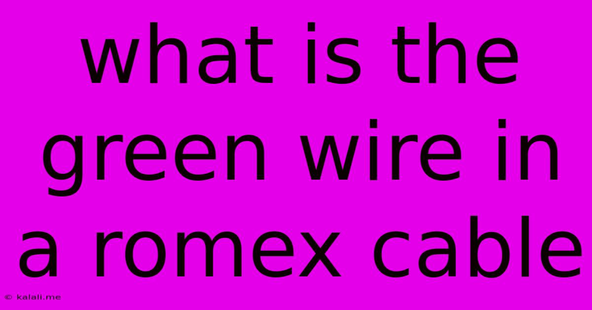 What Is The Green Wire In A Romex Cable