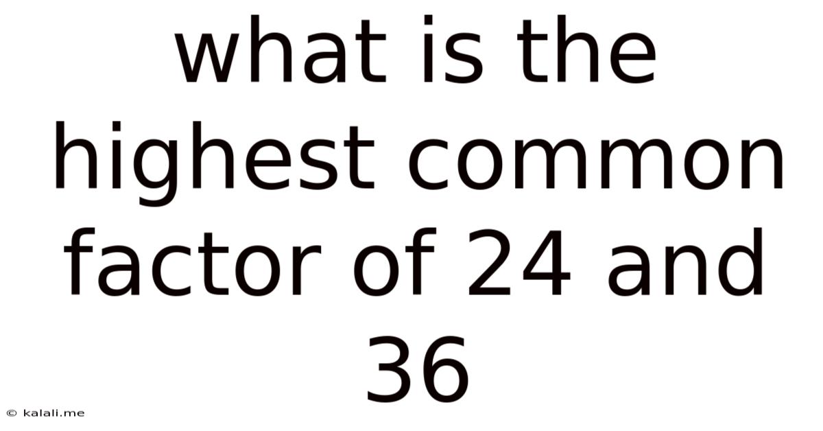 What Is The Highest Common Factor Of 24 And 36