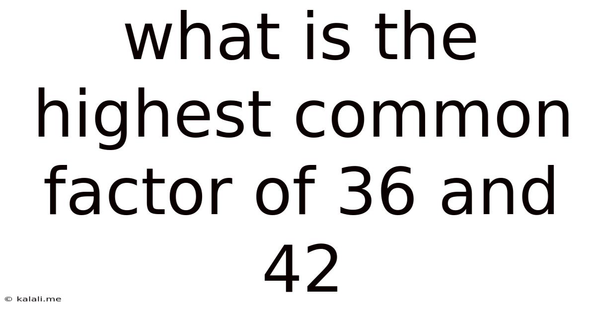 What Is The Highest Common Factor Of 36 And 42