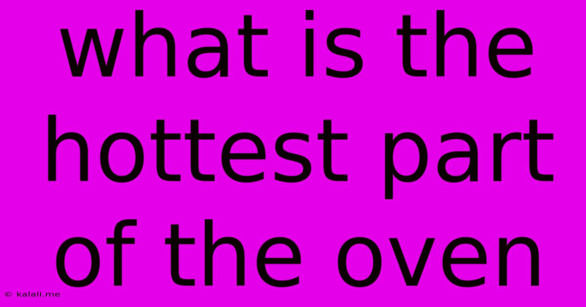 What Is The Hottest Part Of The Oven
