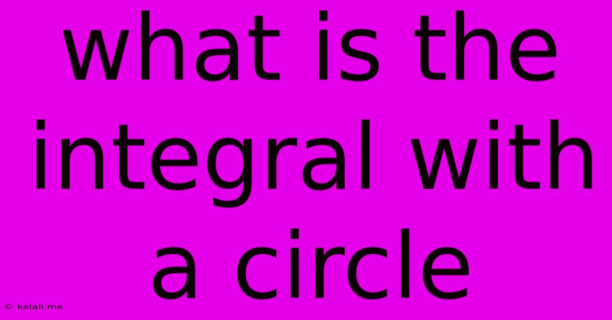 What Is The Integral With A Circle