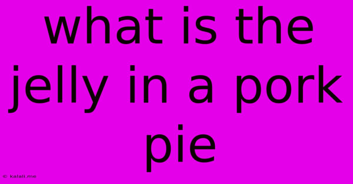 What Is The Jelly In A Pork Pie