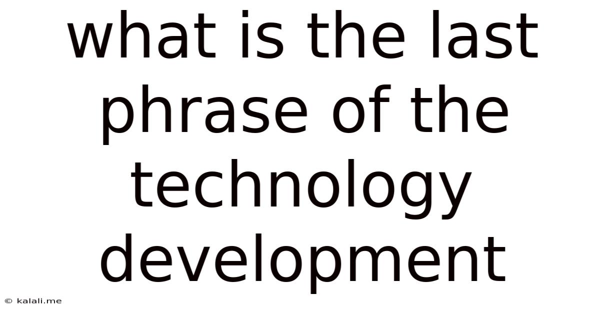 What Is The Last Phrase Of The Technology Development