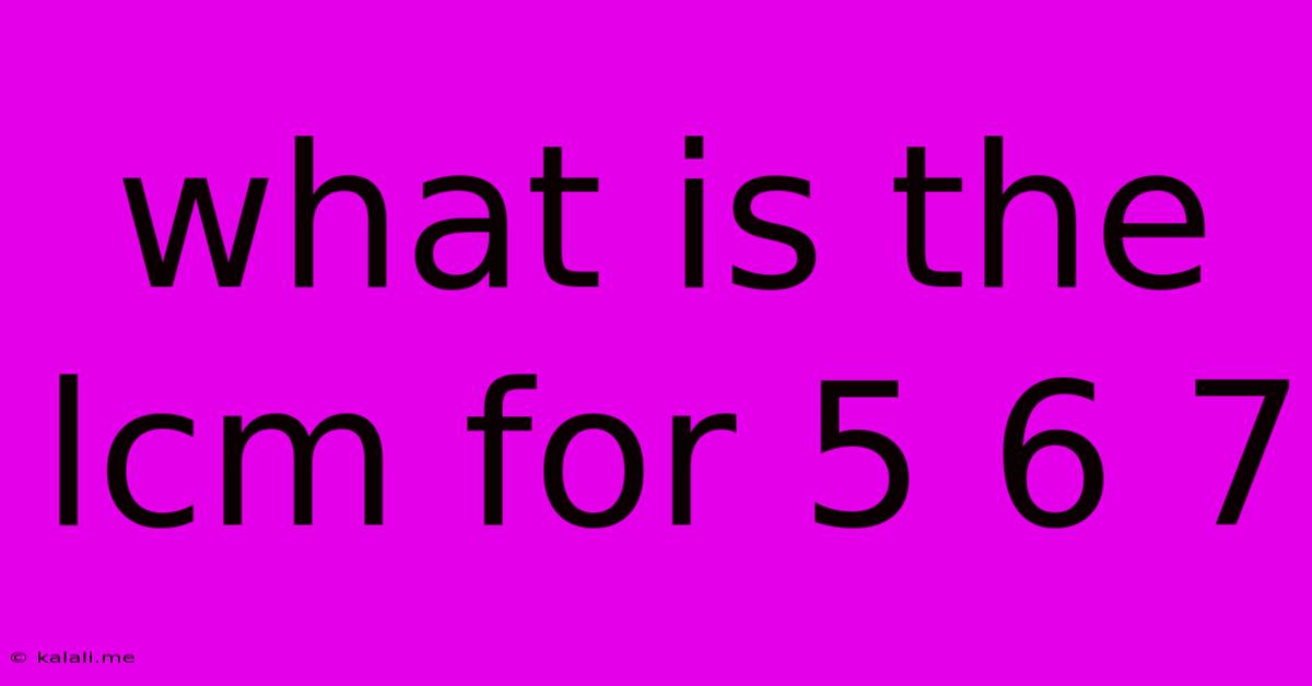 What Is The Lcm For 5 6 7