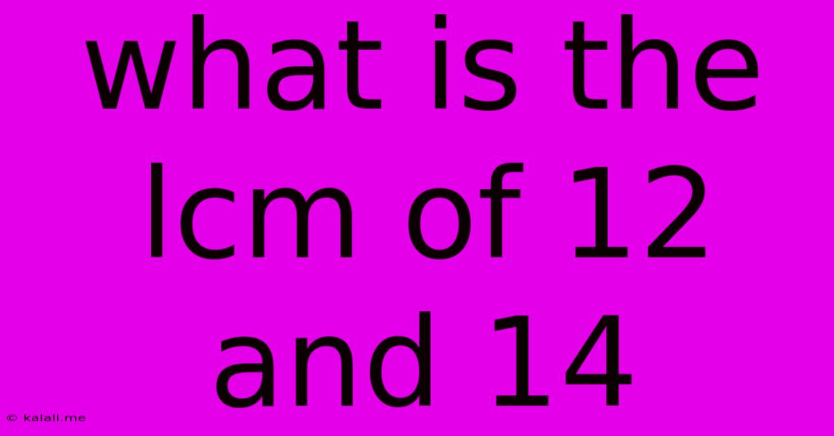 What Is The Lcm Of 12 And 14